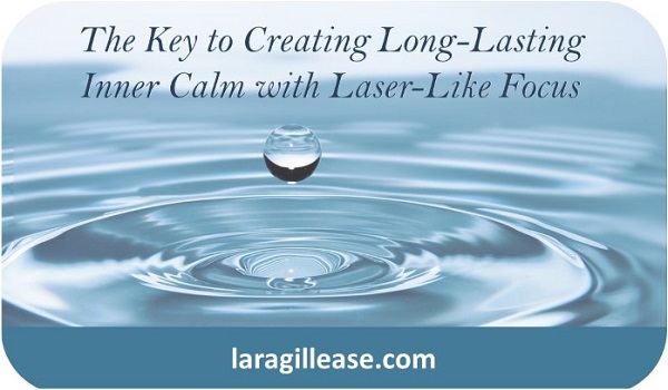 The Key to Creating Long-Lasting Inner Calm with Laser-Like Focus Integrativemovement.com